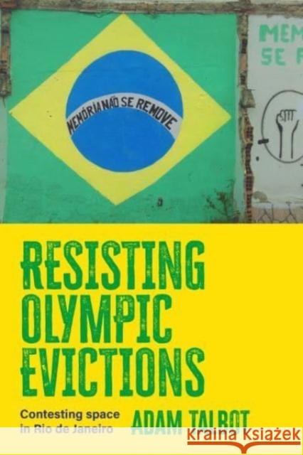 Resisting Olympic Evictions: Contesting Space in Rio De Janeiro Adam Talbot 9781526156297 Manchester University Press - książka
