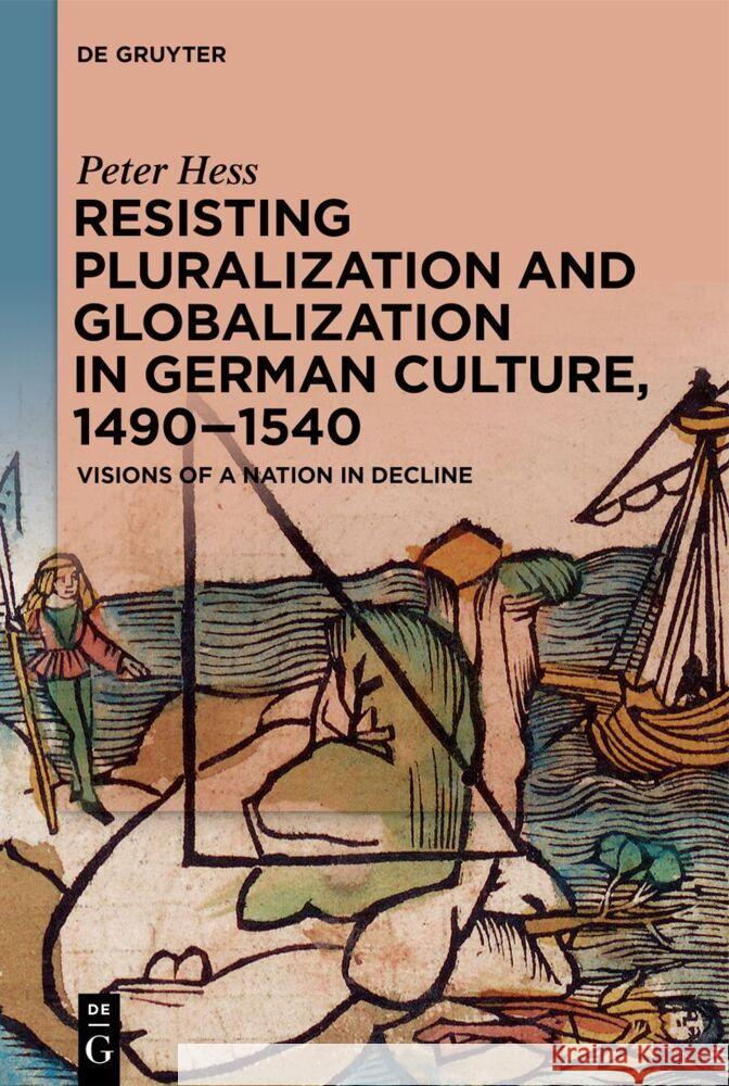 Resisting Pluralization and Globalization in German Culture, 1490-1540 Heß, Peter 9783111357492 De Gruyter - książka