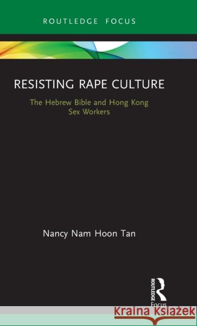 Resisting Rape Culture: The Hebrew Bible and Hong Kong Sex Workers Nancy Nam Hoon Tan 9780367353834 Routledge - książka