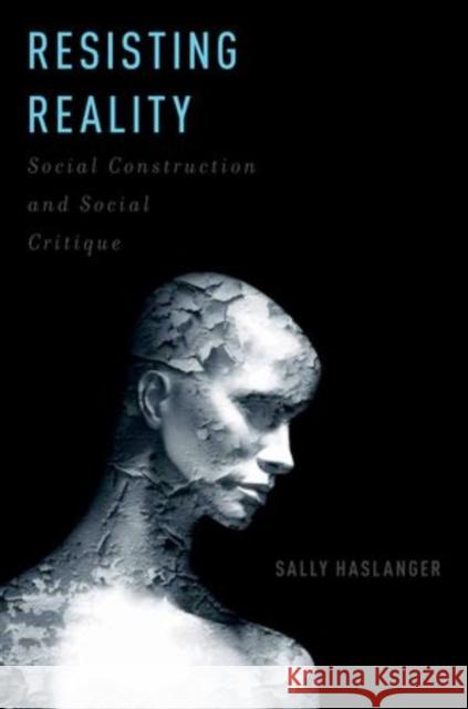 Resisting Reality: Social Construction and Social Critique Haslanger, Sally 9780199892624 Oxford University Press - książka