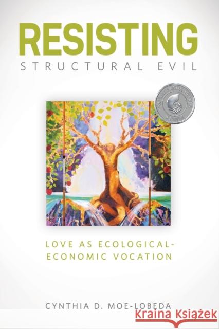 Resisting Structural Evil: Love as Ecological-Economic Vocation Moe-Lobeda, Cynthia D. 9781451462678 Fortress Press - książka