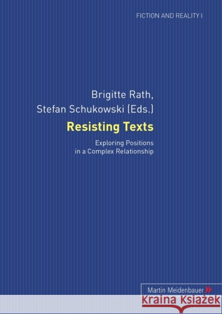 Resisting Texts: Exploring Positions in a Complex Relationship Rath, Brigitte 9783899751956 Meidenbauer - książka