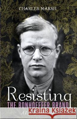 Resisting the Bonhoeffer Brand Charles Marsh 9781666730890 Cascade Books - książka