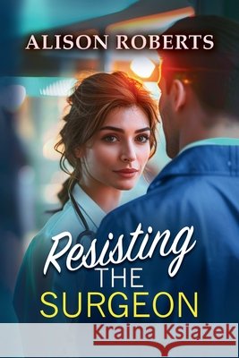 Resisting the Surgeon Alison Roberts 9781806583140 Boldwood Books Ltd - książka