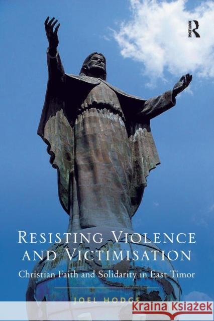 Resisting Violence and Victimisation: Christian Faith and Solidarity in East Timor Joel Hodge 9781138108813 Routledge - książka