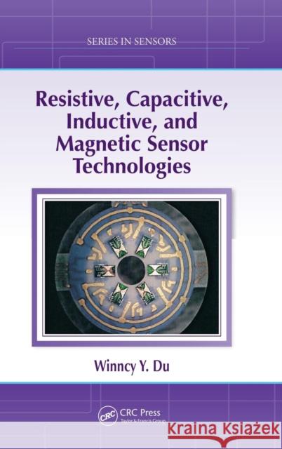 Resistive, Capacitive, Inductive, and Magnetic Sensor Technologies Winncy Du Scott W. Yelich  9781439812440 Taylor & Francis - książka