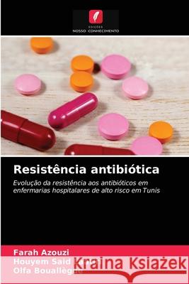 Resistência antibiótica Farah Azouzi, Houyem Said Laatiri, Olfa Bouallègue 9786204052458 Edicoes Nosso Conhecimento - książka