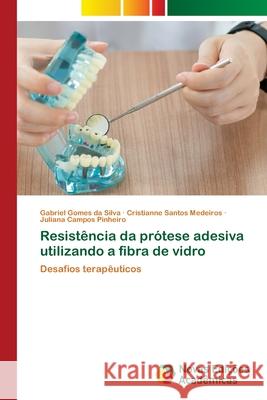 Resistência da prótese adesiva utilizando a fibra de vidro Da Silva, Gabriel Gomes 9786203466768 Novas Edicoes Academicas - książka