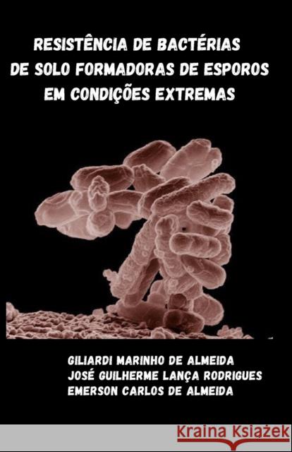 Resistência de bactérias de solo formadoras de esporos em condições extremas Rodrigues, José Guilherme Lança 9786500191783 Camara Brasileira Do Livro (Cbl) - książka