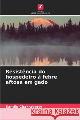 Resistência do hospedeiro à febre aftosa em gado Chakraborty, Sandip 9786206808534 Edições Nosso Conhecimento - książka