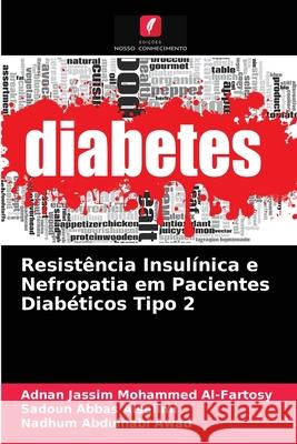 Resistência Insulínica e Nefropatia em Pacientes Diabéticos Tipo 2 Adnan Jassim Mohammed Al-Fartosy, Sadoun Abbas Alsalimi, Nadhum Abdulnabi Awad 9786203529456 Edicoes Nosso Conhecimento - książka