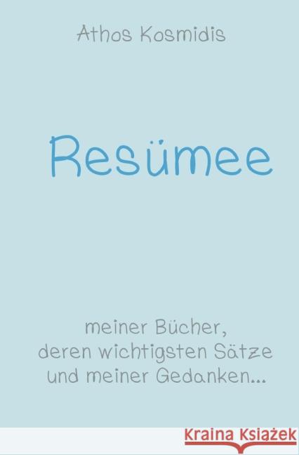 Resümee : die wichtigsten Gedanken und Erkenntnisse aus Ihren Büchern zusammengefasst Kosmidis, Athos 9783737585125 epubli - książka