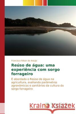 Reúso de água: uma experiência com sorgo forrageiro Nilson de Araújo Francisco 9783639756654 Novas Edicoes Academicas - książka