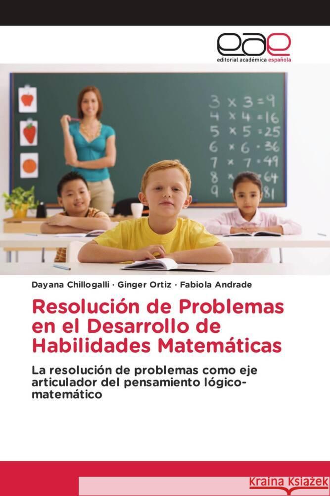 Resolución de Problemas en el Desarrollo de Habilidades Matemáticas Chillogalli, Dayana, Ortiz, Ginger, Andrade, Fabíola 9786208826574 Editorial Académica Española - książka