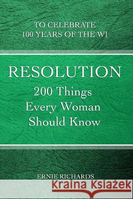 Resolution: 200 Things Every Woman Should Know Ernie Richards 9781505818130 Createspace - książka