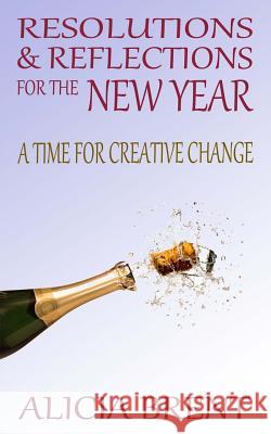 Resolutions & Reflections for the New Year: A Time for Creative Change Alicia Brent 9781505220612 Createspace - książka