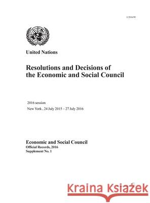 Resolutions and Decisions of the Economic and Social Council: 2016 Session, New York, 24 July 2015 - 27 July 2016 United Nations Publications 9789218000521 United Nations - książka