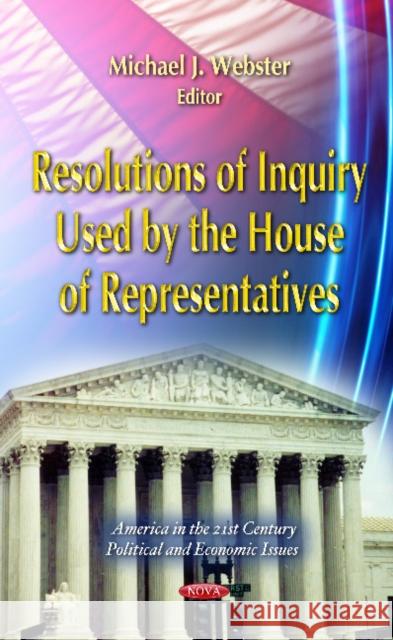 Resolutions of Inquiry Used by the House of Representatives Michael J Webster 9781621003663 Nova Science Publishers Inc - książka