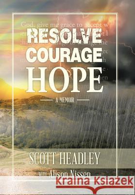 Resolve, Courage, Hope Scott Headley Alison Nissen 9781514486016 Xlibris - książka