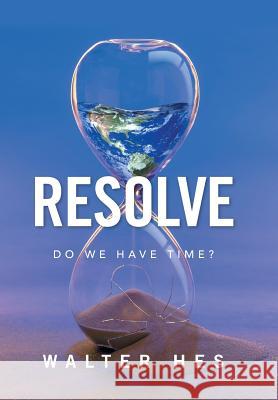 Resolve: Do We Have Time? Walter Hes 9781524520953 Xlibris - książka