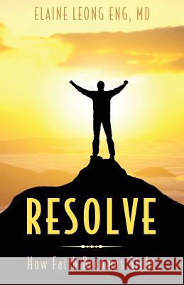 Resolve: How Faith Becomes Sight Elaine Leong Eng 9781939267450 Healthy Life Press - książka