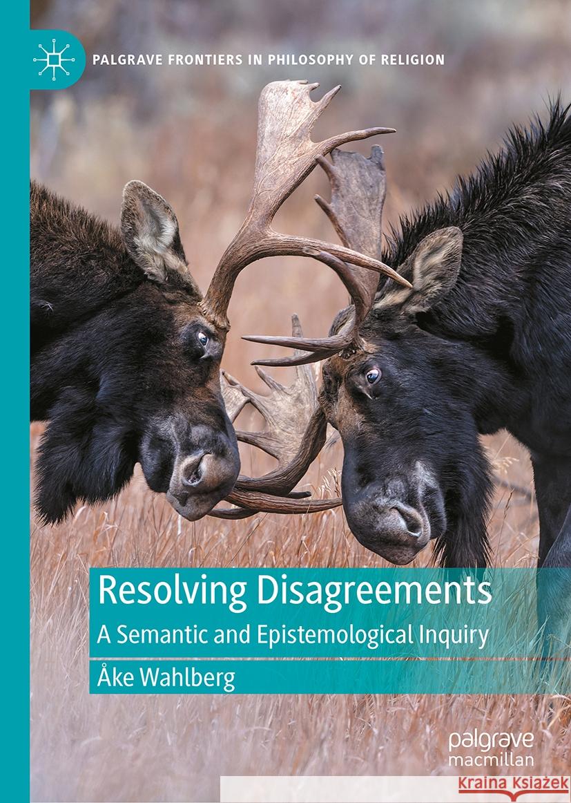 Resolving Disagreements: A Semantic and Epistemological Inquiry ?ke Wahlberg 9783031504105 Palgrave MacMillan - książka