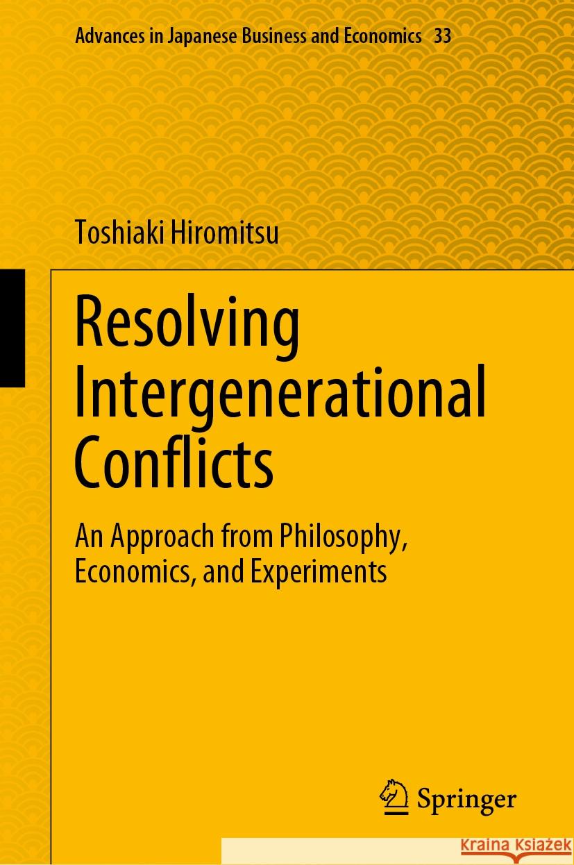 Resolving Intergenerational Conflicts: An Approach from Philosophy, Economics, and Experiments Toshiaki Hiromitsu 9789819706136 Springer - książka