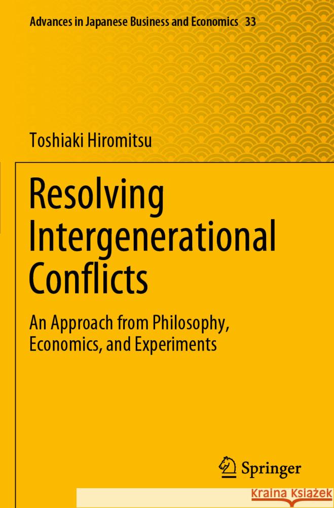 Resolving Intergenerational Conflicts: An Approach from Philosophy, Economics, and Experiments Toshiaki Hiromitsu 9789819706167 Springer - książka