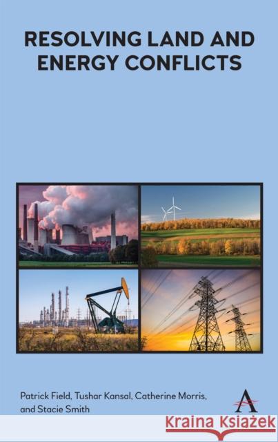 Resolving Land and Energy Conflicts Patrick Field Tushar Kansal Catherine Morris 9781783088522 Anthem Press - książka