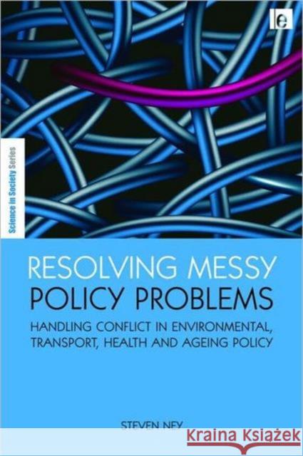 Resolving Messy Policy Problems: Handling Conflict in Environmental, Transport, Health and Ageing Policy Ney, Steven 9781844075669 Earthscan Publications - książka