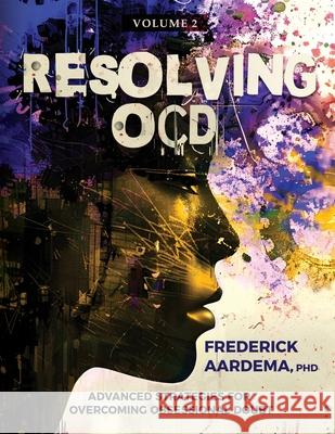 Resolving OCD: Advanced Strategies for Overcoming Obsessional Doubt Frederick Aardema 9780987911933 Mount Royal Publishing - książka