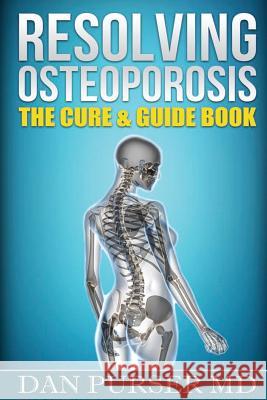 Resolving Osteoporosis: The Cure & Guidebook Dr Dan Purser 9780989322911 Gsh Biotech - książka