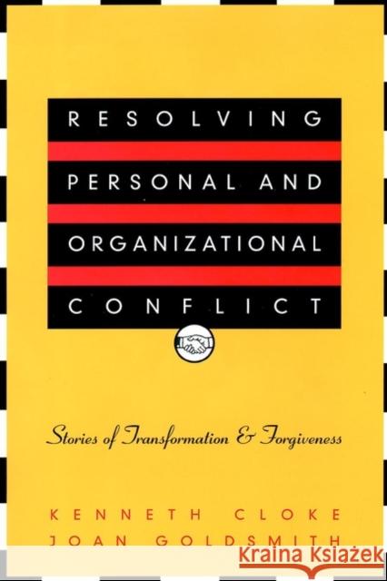 Resolving Personal and Organizational Conflict: Stories of Transformation and Forgiveness Cloke, Kenneth 9780787950606 Jossey-Bass - książka