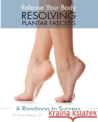 Resolving Plantar Fasciitis - A Roadmap to Success Brian James Abelson Kamali Thara Abelson 9780973384888 Rowan Tree Books Ltd. - książka