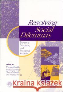 Resolving Social Dilemmas: Dynamic, Structural, and Intergroup Aspects Foddy, Margaret 9780863775741 Psychology Press (UK) - książka