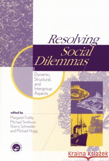 Resolving Social Dilemmas: Dynamic, Structural, and Intergroup Aspects Margaret Foddy Michael Smithson Sherry Schneider 9781138009370 Taylor and Francis - książka