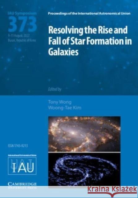 Resolving the Rise and Fall of Star Formation in Galaxies (IAU S373)  9781009352956 Cambridge University Press - książka