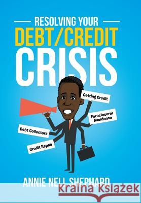 Resolving Your Debt/Credit Crisis Annie Nell Shephard 9781503590755 Xlibris Corporation - książka