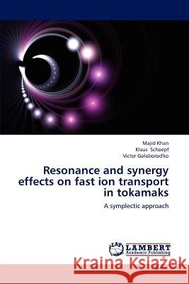 Resonance and Synergy Effects on Fast Ion Transport in Tokamaks Majid Khan Klaus Schoepf Victor Goloborod'ko 9783659206030 LAP Lambert Academic Publishing - książka