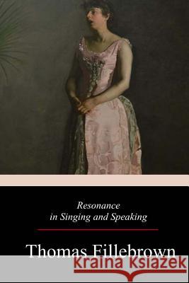 Resonance in Singing and Speaking Thomas Fillebrown 9781979166799 Createspace Independent Publishing Platform - książka