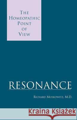 Resonance: The Homeopathic Point of View Moskowitz, Richard 9780738850429 Xlibris Corporation - książka