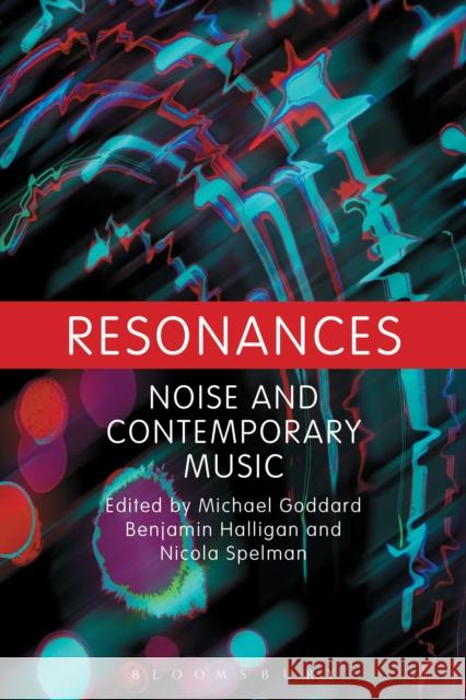 Resonances: Noise and Contemporary Music Goddard, Michael N. 9781441159373  - książka