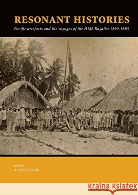 Resonant Histories: Pacific Artefacts and the Voyages of the HMS Royalist 1890-1893 Clark, Alison 9789088906299 Sidestone Press - książka