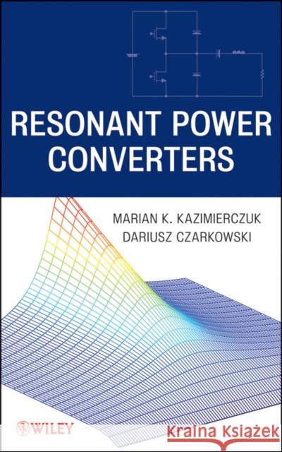 Resonant Power Converters Marian Kazimierczuk Dariusz Czarkowski 9780470905388 IEEE Computer Society Press - książka