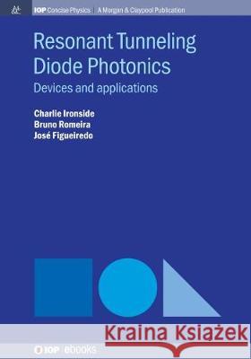 Resonant Tunneling Diode Photonics: Devices and Applications Charlie Ironside Bruno Romeira Jose Figueiredo 9781643277455 Iop Concise Physics - książka