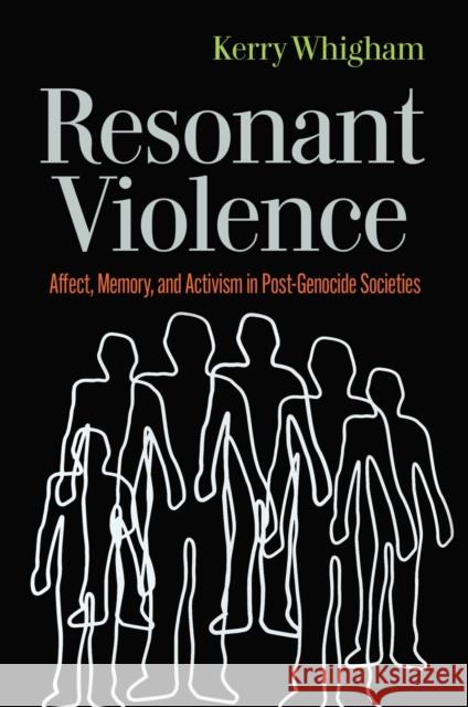 Resonant Violence: Affect, Memory, and Activism in Post-Genocide Societies Kerry Whigham 9781978825567 Rutgers University Press - książka