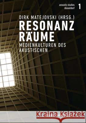 Resonanzräume: Medienkulturen Des Akustischen Matejovski, Dirk 9783943460612 Düsseldorf University Press - książka