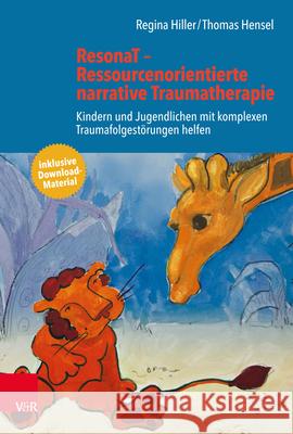 ResonaT - Ressourcenorientierte narrative Traumatherapie : Kindern und Jugendlichen mit komplexen Traumafolgestörungen helfen. Inklusive Download-Material Thomas Hensel Regina Hiller Regina Hiller 9783525406625 Vandenhoeck and Ruprecht - książka