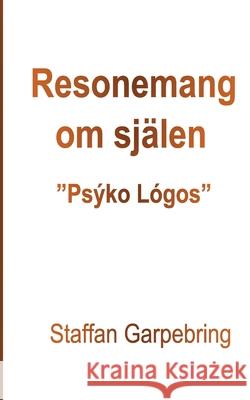 Resonemang om sj?len: Ps?ko L?gos Staffan Garpebring 9789180970433 Bod - Books on Demand - książka