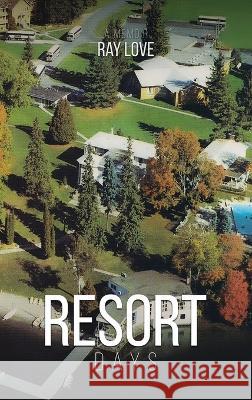 Resort Days A Memoir Ray Love 9781955595056 Ray Love Author - książka